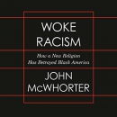 Woke Racism: How a New Religion Has Betrayed Black America by John McWhorter