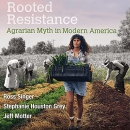 Rooted Resistance: Agrarian Myth in Modern America by Ross Singer