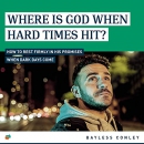 Where Is God When Hard Times Hit? by Bayless Conley