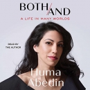 Both-And: A Life in Many Worlds by Huma Abedin