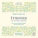 Trauma: The Invisible Epidemic by Paul Conti