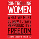 Controlling Women by Kathryn Kolbert