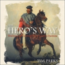 The Hero's Way: Walking with Garibaldi from Rome to Ravenna by Tim Parks