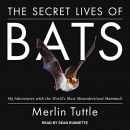 The Secret Lives of Bats by Merlin Tuttle