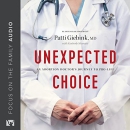 Unexpected Choice: An Abortion Doctor's Journey to Pro-Life by Patti Giebink