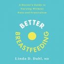 Better Breastfeeding by Linda D. Dahl