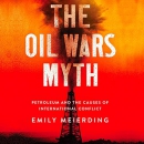 The Oil Wars Myth by Emily Meierding