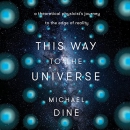 This Way to the Universe by Michael Dine