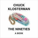 The Nineties: A Book by Chuck Klosterman
