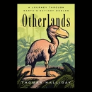 Otherlands: A Journey Through Earth's Extinct Worlds by Thomas Halliday