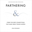 Partnering: Forge the Deep Connections That Make Great Things Happen by Jean Oelwang