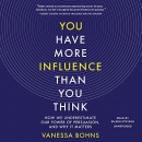 You Have More Influence Than You Think by Vanessa Bohns