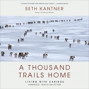 A Thousand Trails Home: Living with Caribou by Seth Kantner