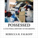 Possessed: A Cultural History of Hoarding by Rebecca R. Falkoff