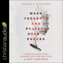 When Thoughts and Prayers Aren't Enough by Taylor Schumann
