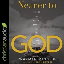 Nearer to God by Wayman Ming, Jr.