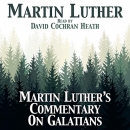 Martin Luther's Commentary on Galatians by Martin Luther