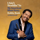 I Ain't Studdin' Ya: My American Blues Story by Bobby Rush