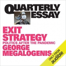 Exit Strategy: Politics After the Pandemic by George Megalogenis