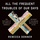 All the Frequent Troubles of Our Days by Rebecca Donner