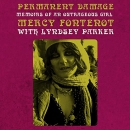 Permanent Damage: Memoirs of an Outrageous Girl by Mercy Fontenot