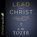 Lead Like Christ by A.W. Tozer