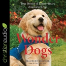 Wonder Dogs: True Stories of Extraordinary Assistance Dogs by Maureen Maurer