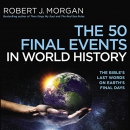 The 50 Final Events in World History by Robert J. Morgan