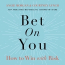 Bet on You: How to Win with Risk by Angie Morgan