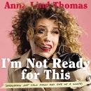 I'm Not Ready for This by Anna Lind Thomas