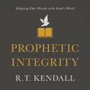 Prophetic Integrity: Aligning Our Words with God's Word by R.T. Kendall