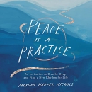 Peace Is a Practice by Morgan Nichols