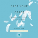 Cast Your Cares by Abide Christian Meditation