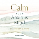 Calm Your Anxious Mind by Carrie Marrs