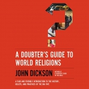 A Doubter's Guide to World Religions by John Dickson