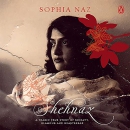 Shehnaz: A Tragic True Story of Royalty, Glamour and Heartbreak by Sophia Naz