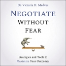 Negotiate Without Fear by Victoria Medvec