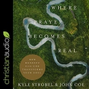 Where Prayer Becomes Real by Kyle Strobel