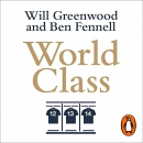 World Class: How to Lead, Learn and Grow Like a Champion by Ben Fennell