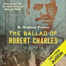 The Ballad of Robert Charles by K. Stephen Prince