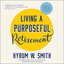 Living a Purposeful Retirement by Hyrum W. Smith