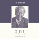 Stott on the Christian Life by Tim Chester