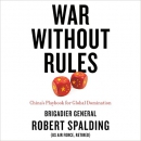 War Without Rules: China's Playbook for Global Domination by Robert Spalding