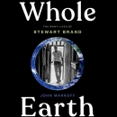 Whole Earth: The Many Lives of Stewart Brand by John Markoff