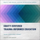Equity-Centered Trauma-Informed Education by Alex Shevrin Venet