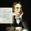 Keats: A Brief Life in Nine Poems and One Epitaph by Lucasta Miller