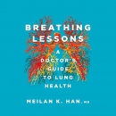 Breathing Lessons: A Doctor's Guide to Lung Health by Meilan K. Han