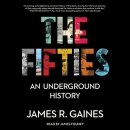 The Fifties: An Underground History by James R. Gaines