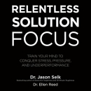 Relentless Solution Focus by Jason Selk