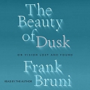 The Beauty of Dusk: On Vision Lost and Found by Frank Bruni
